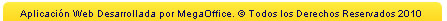 Aplicaci&oacute;n Web Desarrollada por MegaOffice. Todos los Derechos Reservados 2010